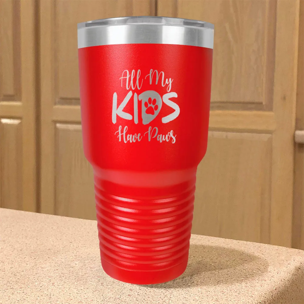 All My Kids Have Paws Stainless Steel Tumbler