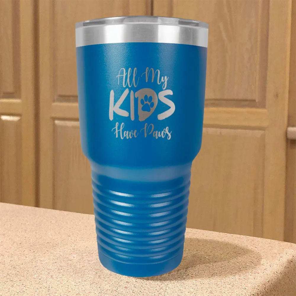 All My Kids Have Paws Stainless Steel Tumbler