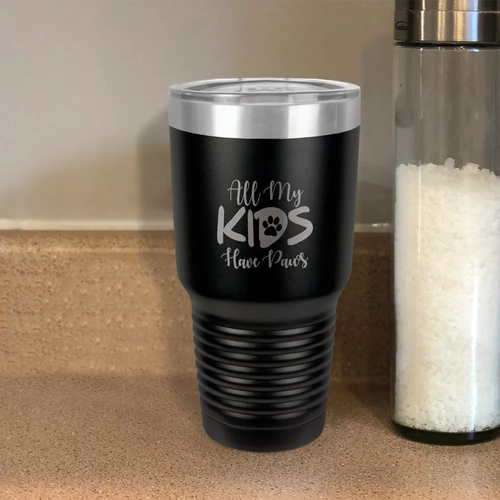 All My Kids Have Paws Stainless Steel Tumbler