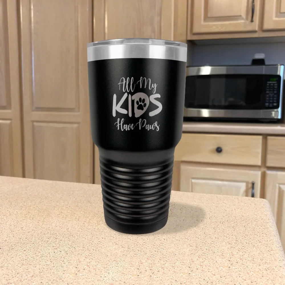 All My Kids Have Paws Stainless Steel Tumbler