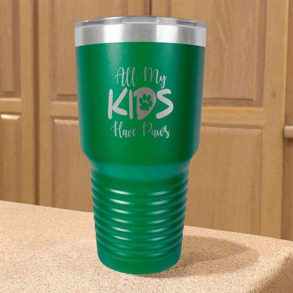 All My Kids Have Paws Stainless Steel Tumbler