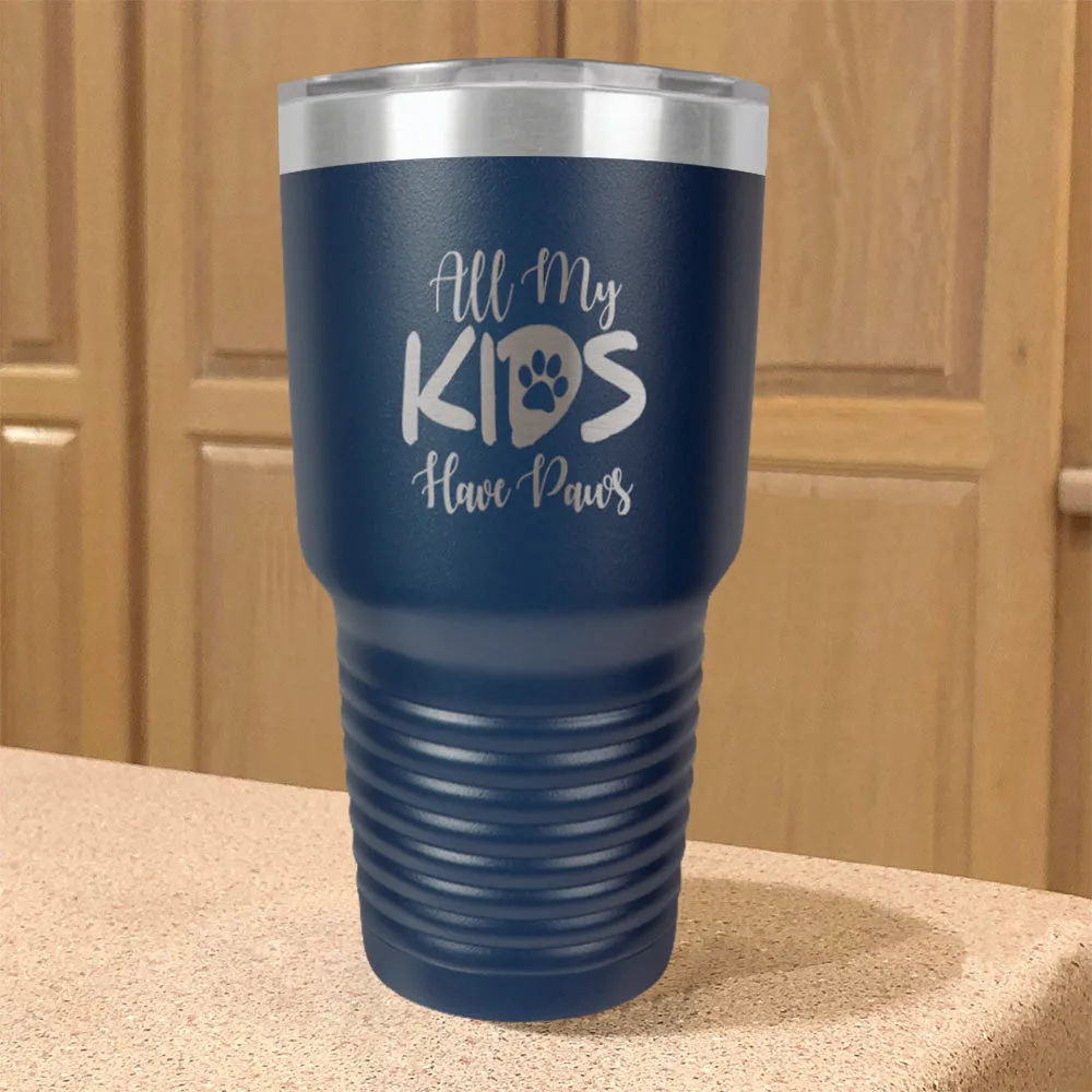 All My Kids Have Paws Stainless Steel Tumbler