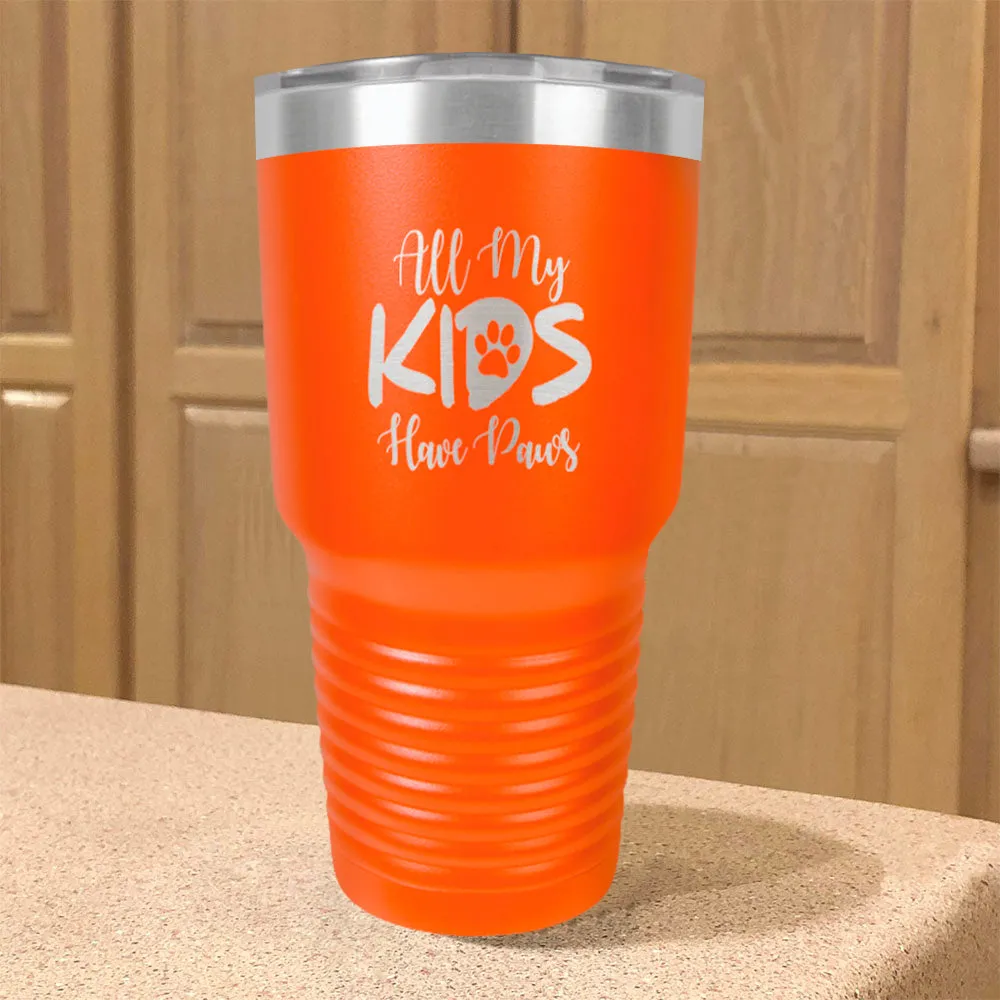 All My Kids Have Paws Stainless Steel Tumbler