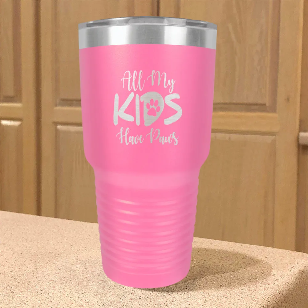 All My Kids Have Paws Stainless Steel Tumbler