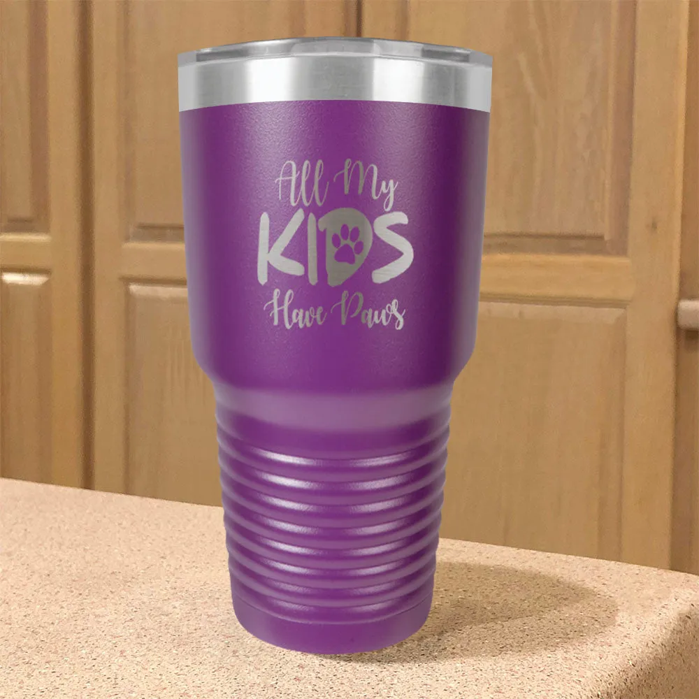 All My Kids Have Paws Stainless Steel Tumbler