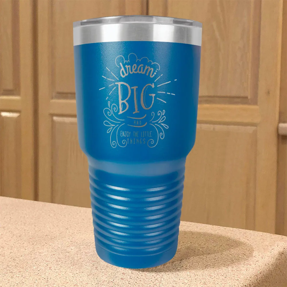 Dream Big And Enjoy The Little Things Stainless Steel Tumbler