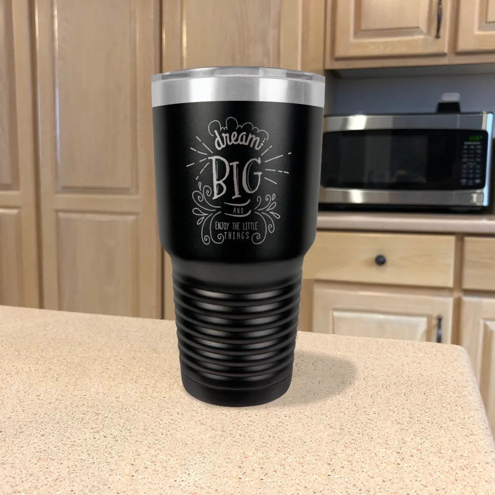 Dream Big And Enjoy The Little Things Stainless Steel Tumbler