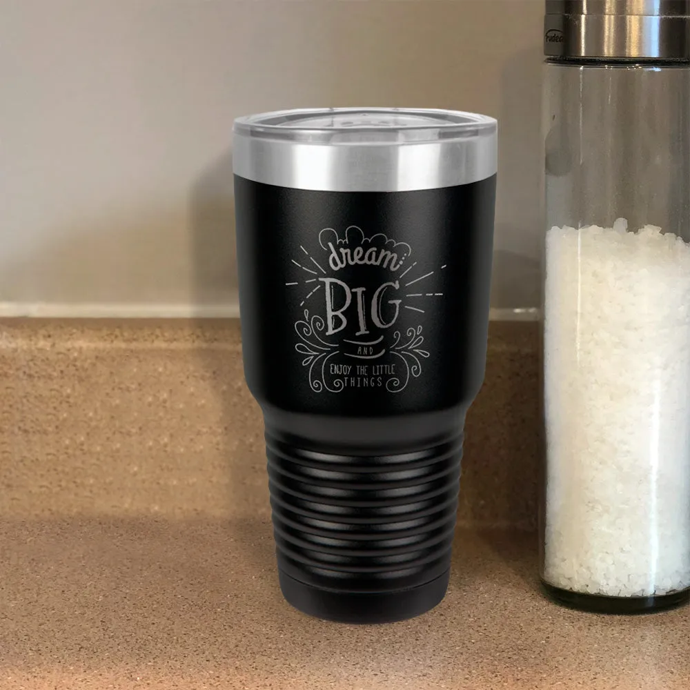 Dream Big And Enjoy The Little Things Stainless Steel Tumbler