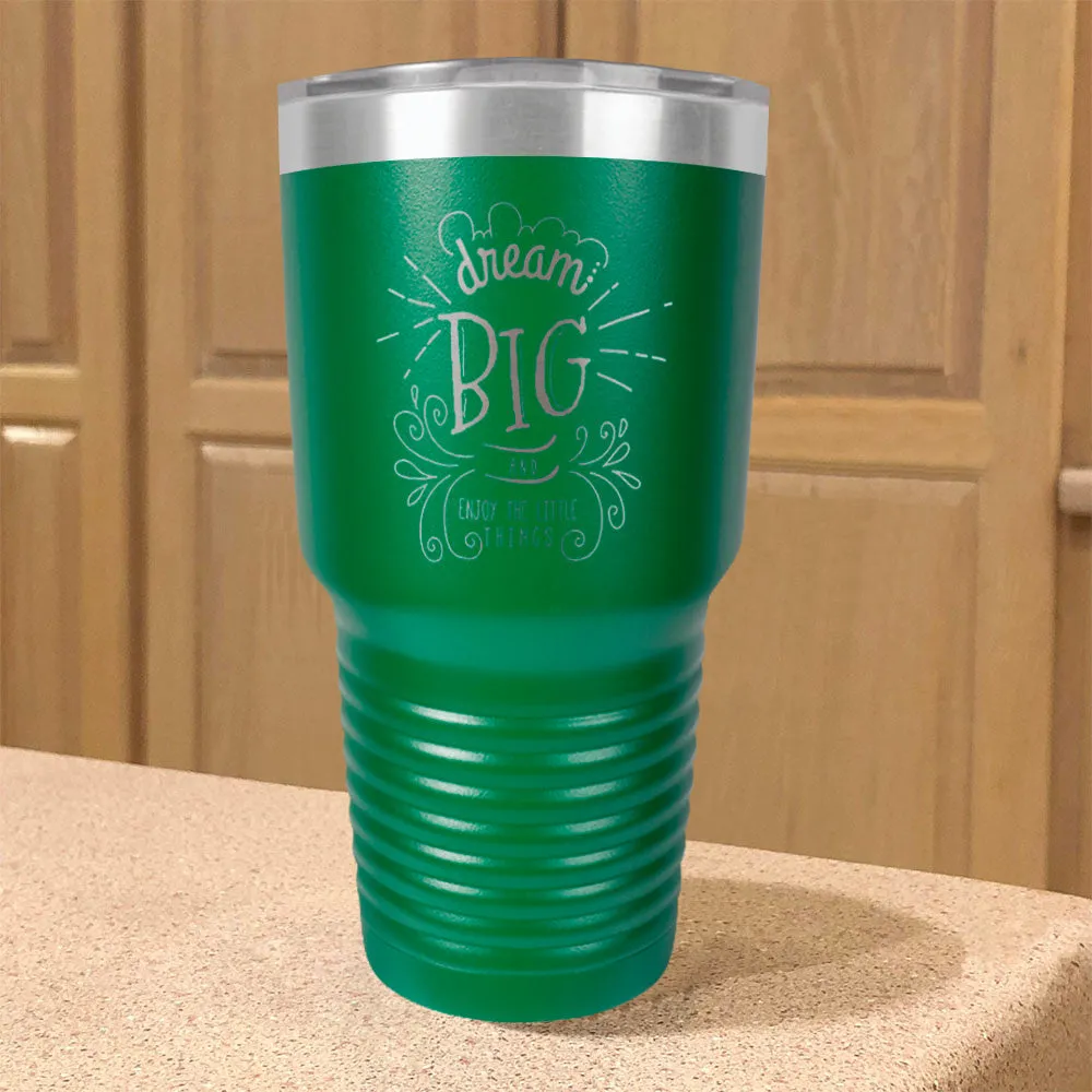 Dream Big And Enjoy The Little Things Stainless Steel Tumbler