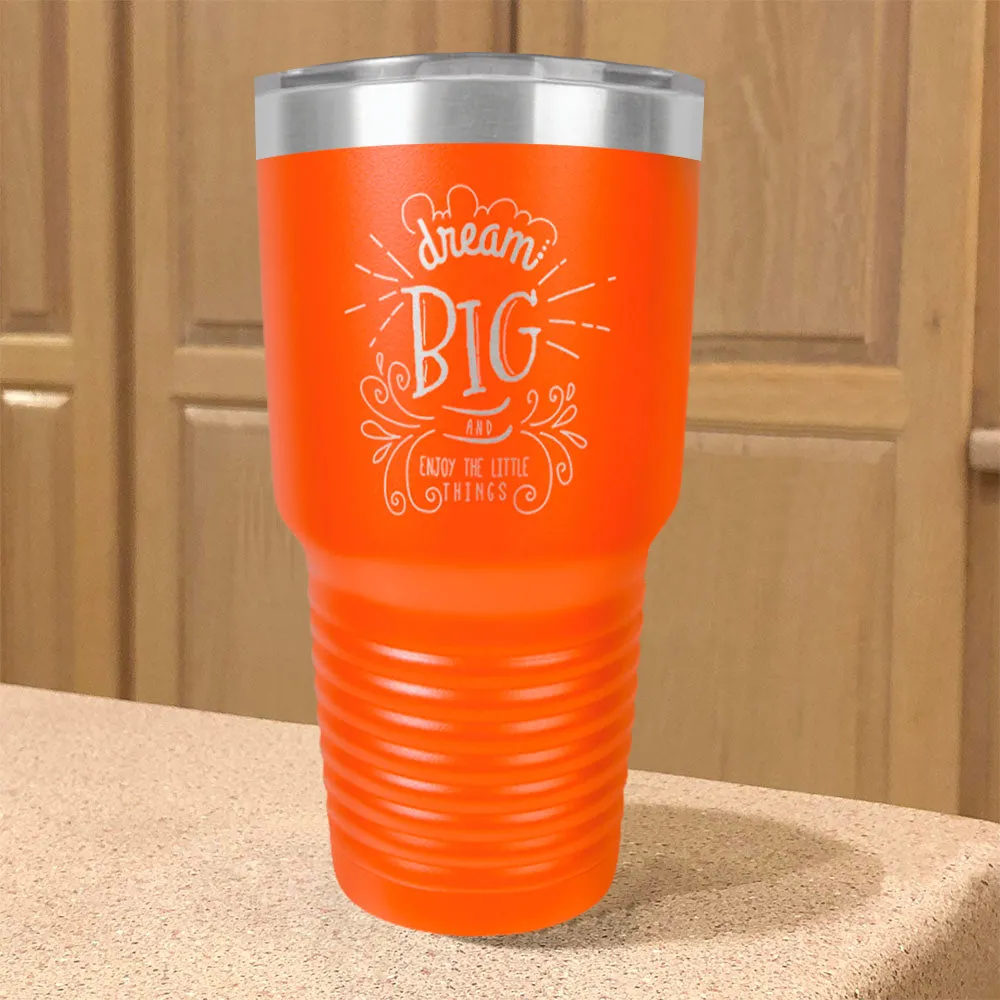 Dream Big And Enjoy The Little Things Stainless Steel Tumbler