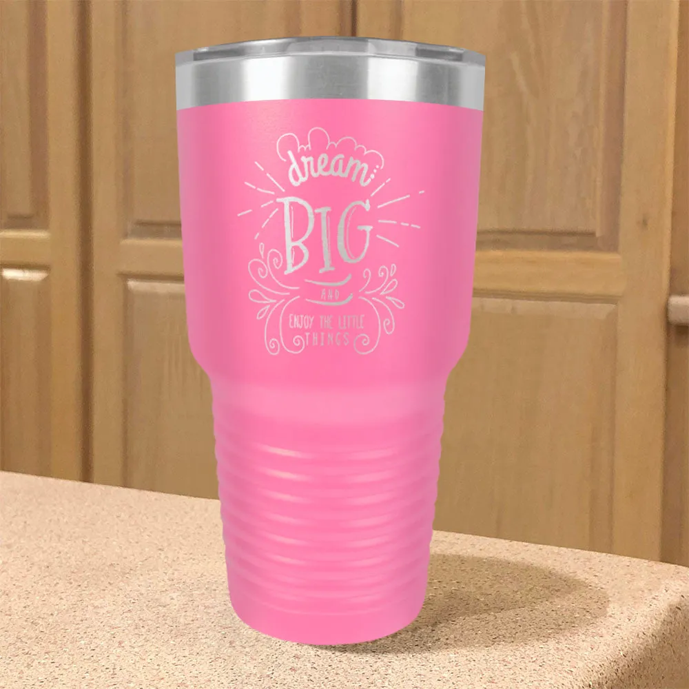 Dream Big And Enjoy The Little Things Stainless Steel Tumbler