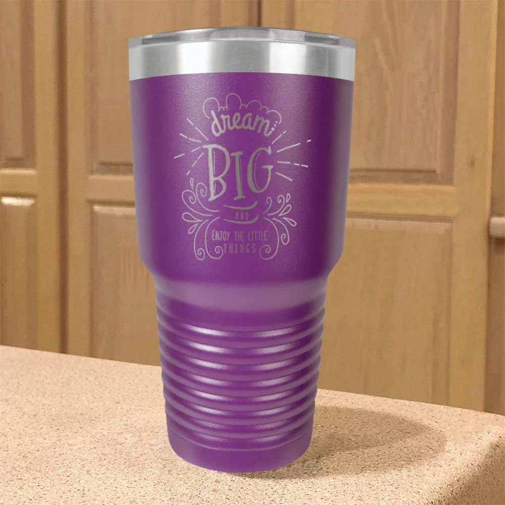 Dream Big And Enjoy The Little Things Stainless Steel Tumbler