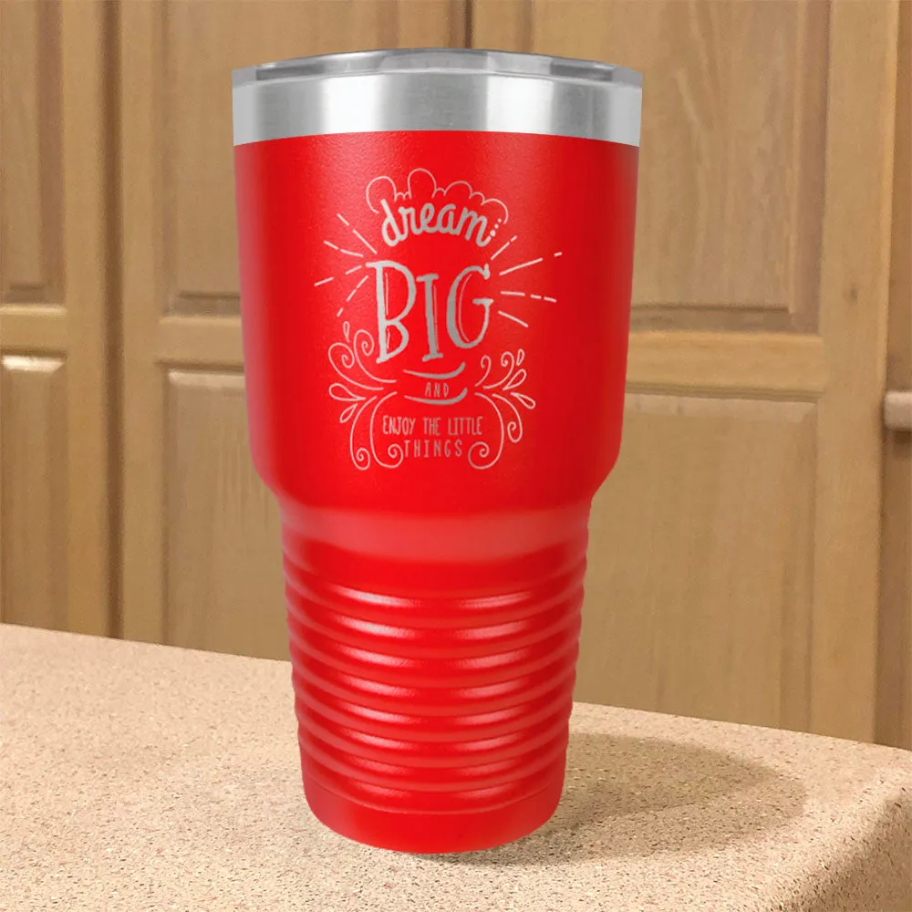 Dream Big And Enjoy The Little Things Stainless Steel Tumbler