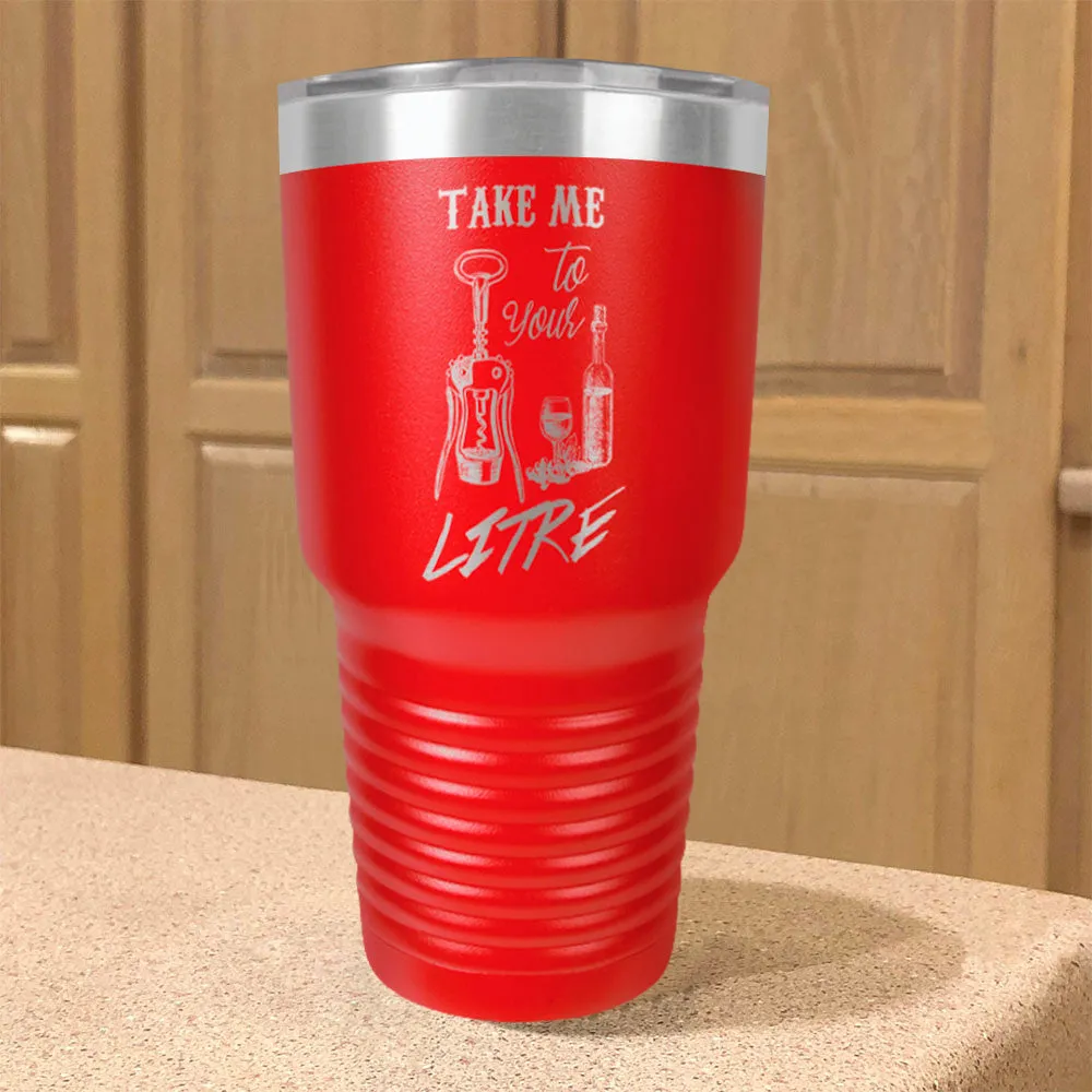 Take me to your litre Stainless Steel Tumbler