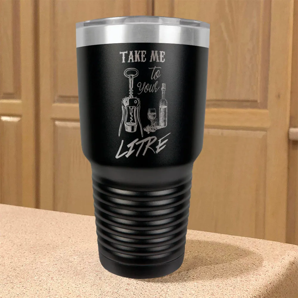 Take me to your litre Stainless Steel Tumbler