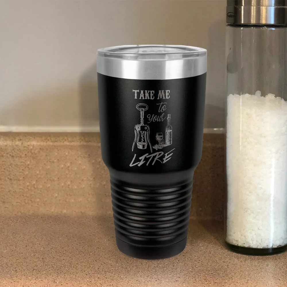 Take me to your litre Stainless Steel Tumbler