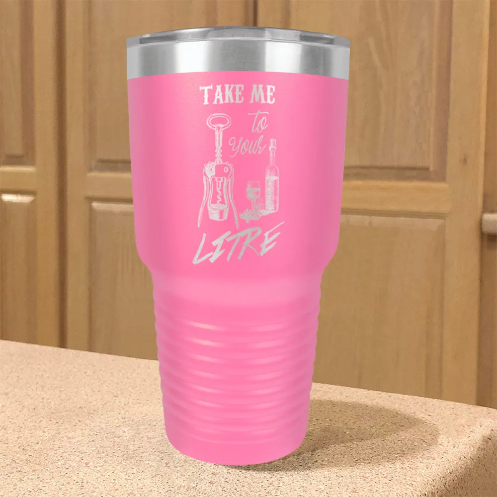 Take me to your litre Stainless Steel Tumbler